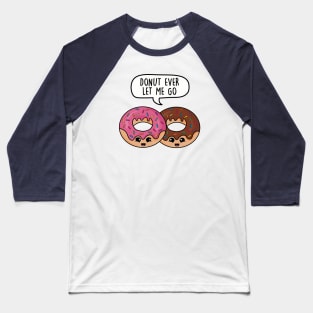 Donut ever let me go Baseball T-Shirt